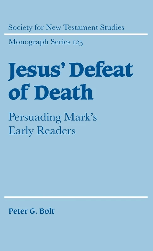 Jesus' Defeat of Death: Persuading Mark's Early Readers (Society for New Testament Studies Monograph Series, Series Number 125) - Image 1