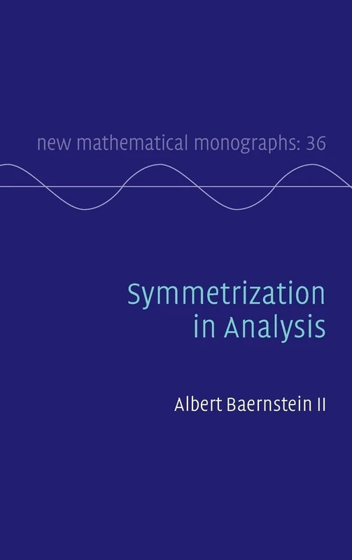 Symmetrization in Analysis: Series Number 36 (New Mathematical Monographs, Series Number 36)