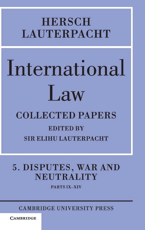 International Law: Volume 5 , Disputes, War and Neutrality, Parts IX-XIV: Being the Collected Papers of Hersch Lauterpacht - Image 1