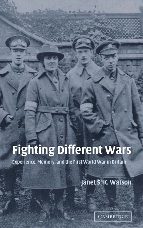 Fighting Different Wars: Experience, Memory, and the First World War in Britain: 16 (Studies in the Social and Cultural History of Modern Warfare, Series Number 16)