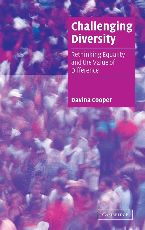 Challenging Diversity: Rethinking Equality and the Value of Difference (Cambridge Cultural Social Studies)