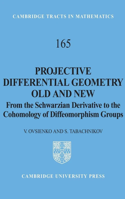 Projective Differential Geometry Old and New: From the Schwarzian Derivative to the Cohomology of Diffeomorphism Groups: 165 (Cambridge Tracts in Mathematics, Series Number 165)