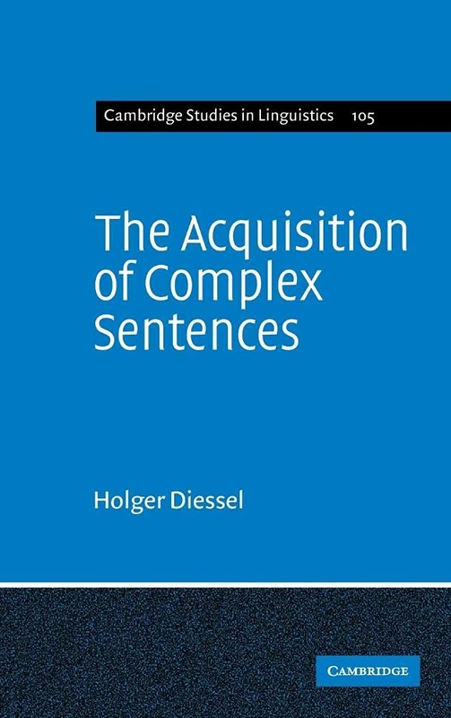 The Acquisition of Complex Sentences: 105 (Cambridge Studies in Linguistics, Series Number 105)