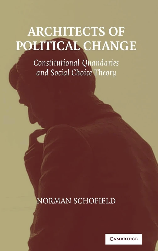 Architects of Political Change: Constitutional Quandaries and Social Choice Theory (Political Economy of Institutions and Decisions)