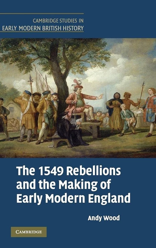 The 1549 Rebellions and the Making of Early Modern England (Cambridge Studies in Early Modern British History)