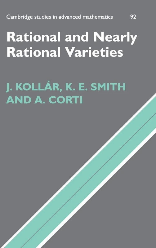 Rational and Nearly Rational Varieties: 92 (Cambridge Studies in Advanced Mathematics, Series Number 92)