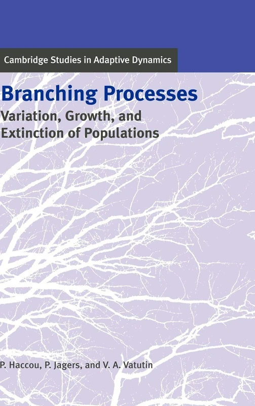 Branching Processes: Variation, Growth, and Extinction of Populations: 5 (Cambridge Studies in Adaptive Dynamics, Series Number 5)