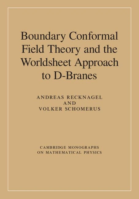 Boundary Conformal Field Theory and the Worldsheet Approach to D-Branes (Cambridge Monographs on Mathematical Physics)