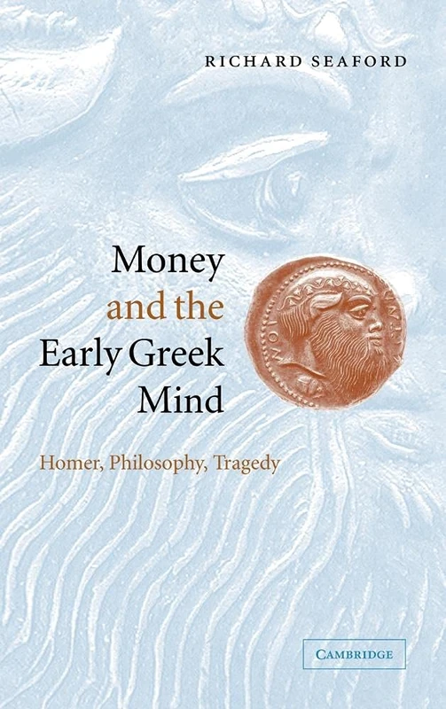 Money and the Early Greek Mind: Homer, Philosophy, Tragedy - Image 1