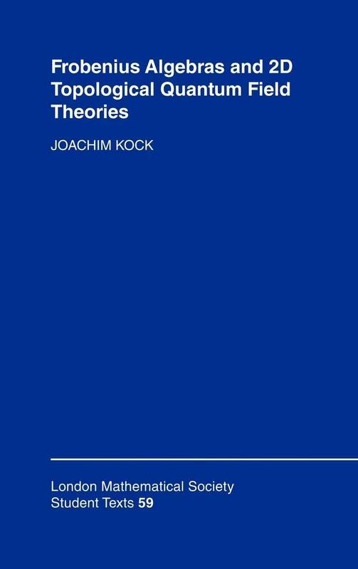 Frobenius Algebras and 2-D Topological Quantum Field Theories: 59 (London Mathematical Society Student Texts, Series Number 59)