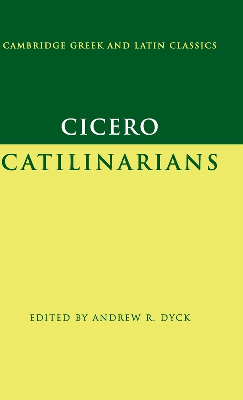 Cicero: Catilinarians (Cambridge Greek and Latin Classics): I, Catilinarians;/I