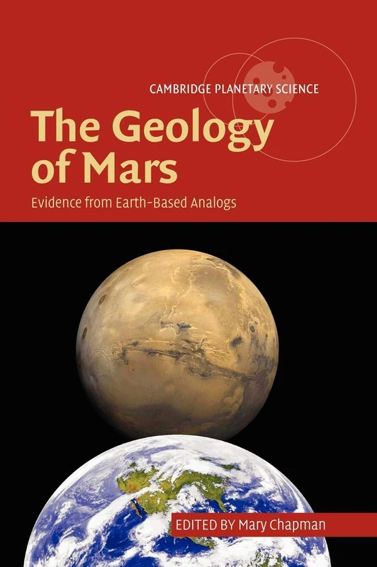 The Geology of Mars: Evidence from Earth-Based Analogs: 5 (Cambridge Planetary Science, Series Number 5)