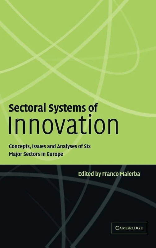 Sectoral Systems of Innovation: Concepts, Issues and Analyses of Six Major Sectors in Europe