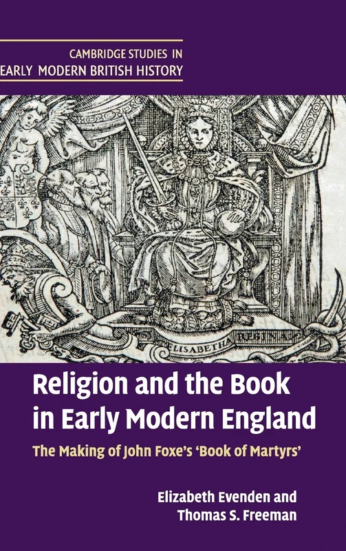 Religion and the Book in Early Modern England: The Making of John Foxe's 'Book of Martyrs' (Cambridge Studies in Early Modern British History)