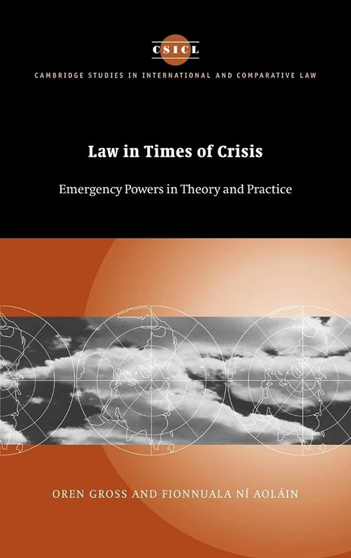 Law in Times of Crisis: Emergency Powers in Theory and Practice: 46 (Cambridge Studies in International and Comparative Law, Series Number 46)