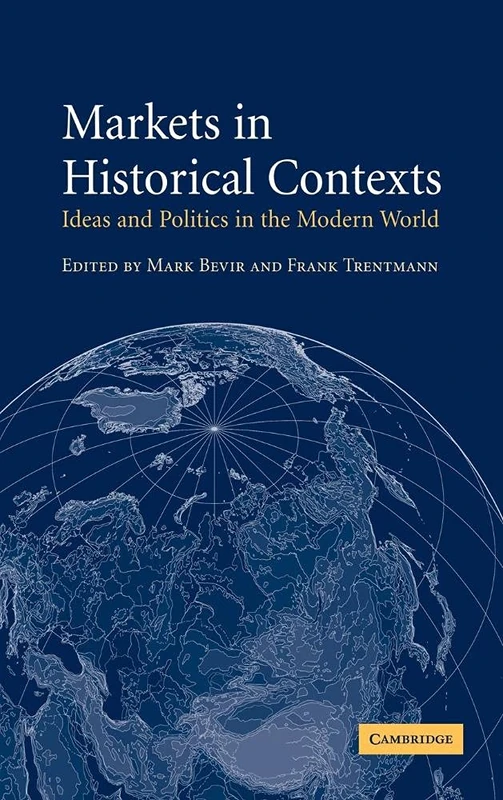 Markets in Historical Contexts: Ideas and Politics in the Modern World