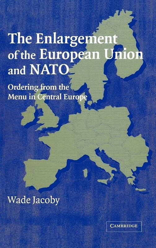The Enlargement of the European Union and NATO: Ordering from the Menu in Central Europe