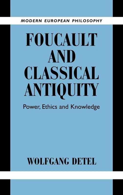 Foucault and Classical Antiquity: Power, Ethics and Knowledge (Modern European Philosophy)