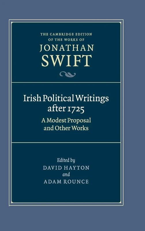 Irish Political Writings after 1725: A Modest Proposal and Other Works: 14 (The Cambridge Edition of the Works of Jonathan Swift, Series Number 14)