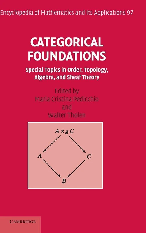 Categorical Foundations: Special Topics in Order, Topology, Algebra, and Sheaf Theory: 97 (Encyclopedia of Mathematics and its Applications, Series Number 97)