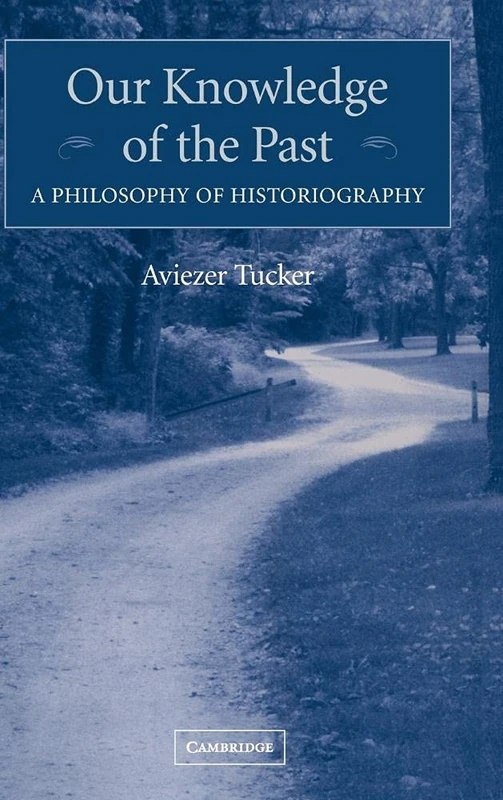 Our Knowledge of the Past: A Philosophy of Historiography