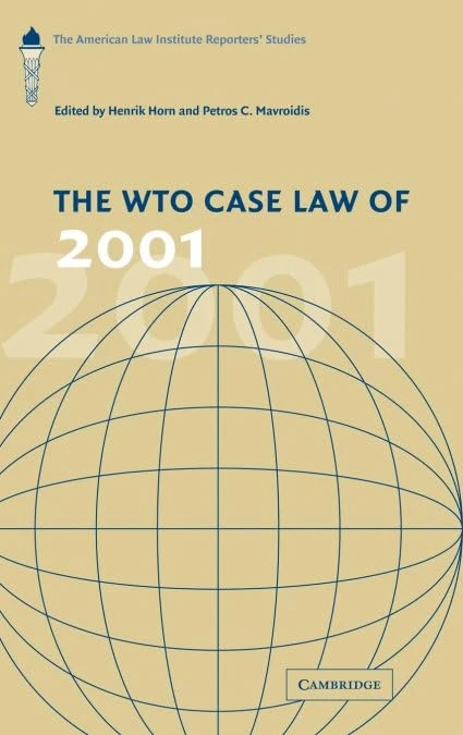The WTO Case Law of 2001: The American Law Institute Reporters' Studies (The American Law Institute Reporters Studies on WTO Law)