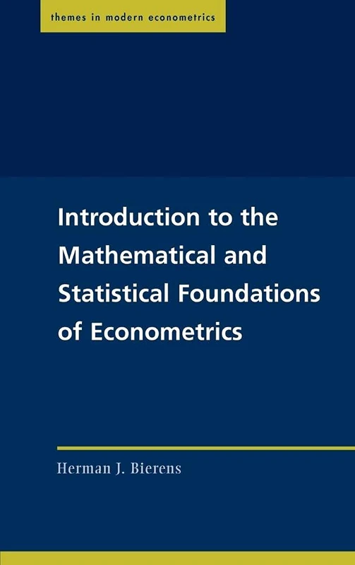 Introduction to the Mathematical and Statistical Foundations of Econometrics (Themes in Modern Econometrics)