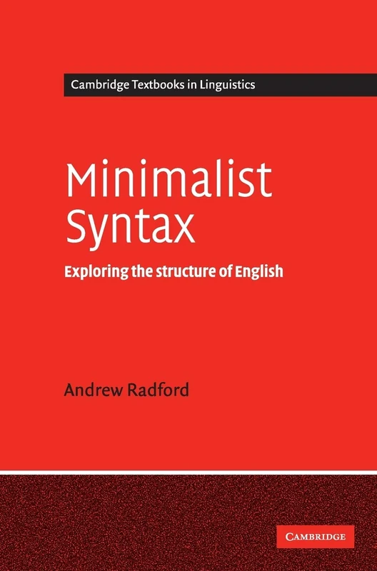 Minimalist Syntax: Exploring the Structure of English (Cambridge Textbooks in Linguistics)
