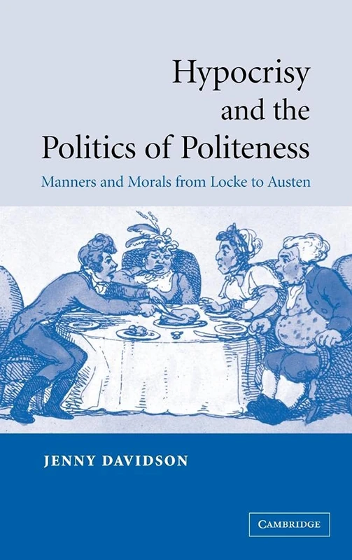 Hypocrisy and the Politics of Politeness: Manners and Morals from Locke to Austen