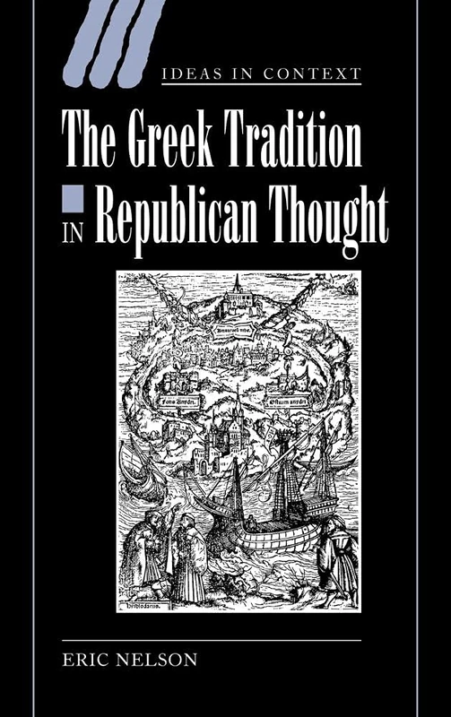 The Greek Tradition in Republican Thought: 69 (Ideas in Context, Series Number 69)
