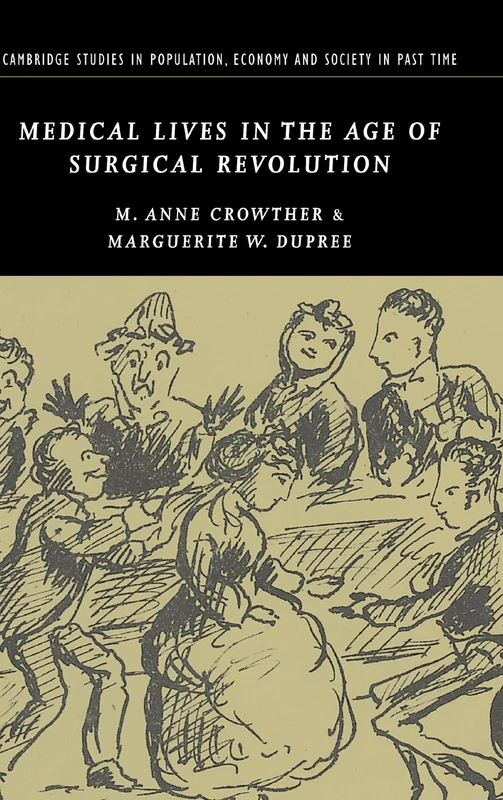 Medical Lives in the Age of Surgical Revolution: 43 (Cambridge Studies in Population, Economy and Society in Past Time, Series Number 43)