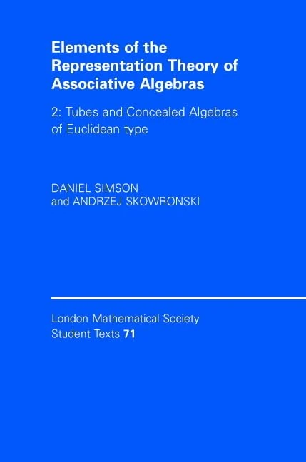 Elements of the Representation Theory of Associative Algebras: Volume 2, Tubes and Concealed Algebras of Euclidean type: 71 (London Mathematical Society Student Texts, Series Number 71)
