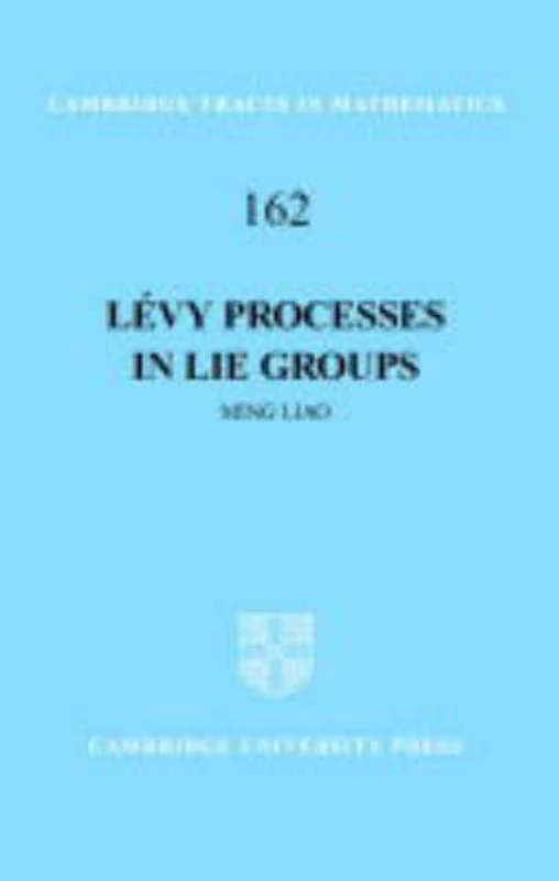 Lévy Processes in Lie Groups: 162 (Cambridge Tracts in Mathematics, Series Number 162)