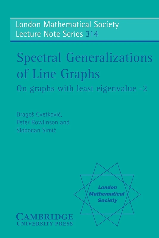 Spectral Generalizations of Line Graphs: On Graphs with Least Eigenvalue -2: 314 (London Mathematical Society Lecture Note Series, Series Number 314)