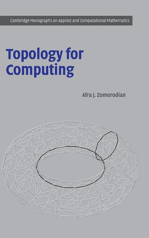 Topology for Computing: 16 (Cambridge Monographs on Applied and Computational Mathematics, Series Number 16)