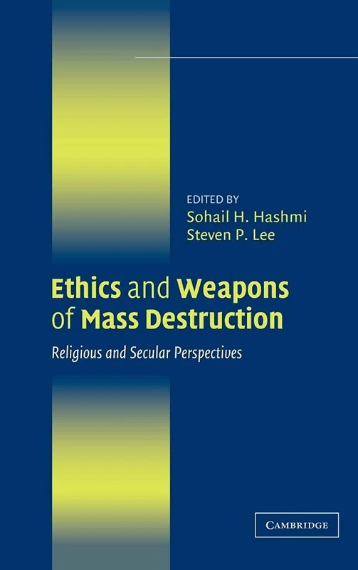 Ethics and Weapons of Mass Destruction: Religious and Secular Perspectives (Ethikon Series in Comparative Ethics (Hardcover))