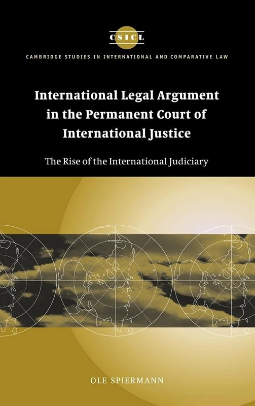 International Legal Argument in the Permanent Court of International Justice: The Rise of the International Judiciary: 34 (Cambridge Studies in International and Comparative Law, Series Number 34)