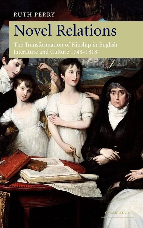 Novel Relations: The Transformation of Kinship in English Literature and Culture, 1748–1818