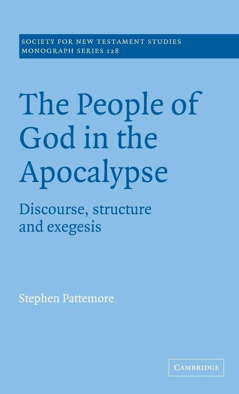 The People of God in the Apocalypse: Discourse, Structure and Exegesis: 128 (Society for New Testament Studies Monograph Series, Series Number 128)