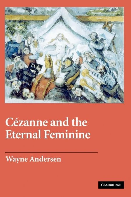 Cézanne and The Eternal Feminine (Contemporary Artists and their Critics)