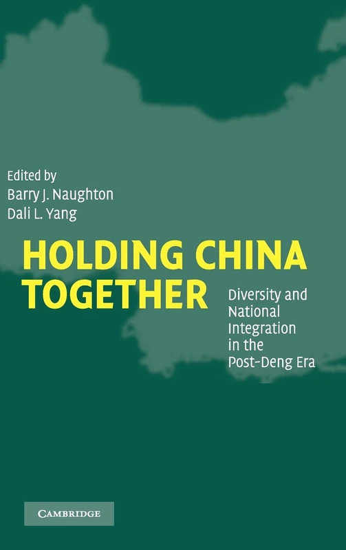 Holding China Together: Diversity and National Integration in the Post-Deng Era