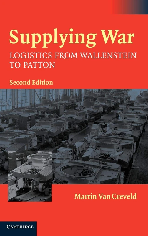 Supplying War: Logistics from Wallenstein to Patton