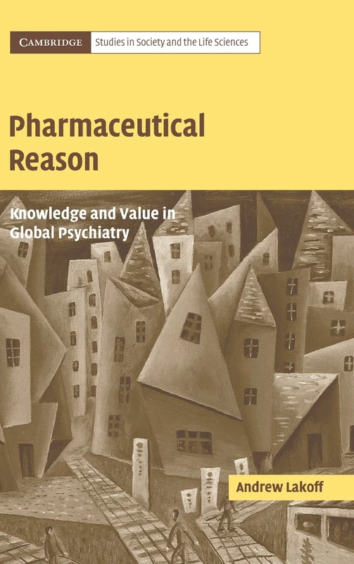 Pharmaceutical Reason: Knowledge and Value in Global Psychiatry (Cambridge Studies in Society and the Life Sciences)