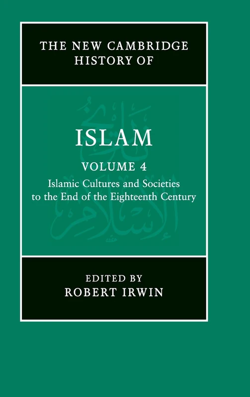 The New Cambridge History of Islam: Volume 4
