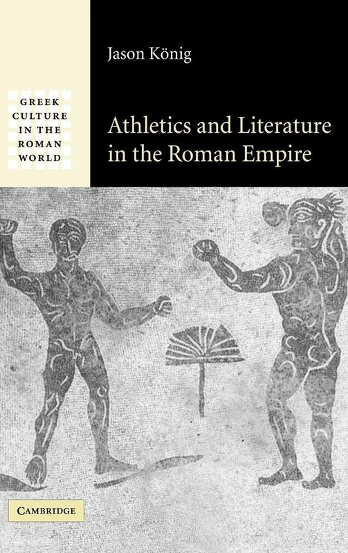 Athletics and Literature in the Roman Empire (Greek Culture in the Roman World)