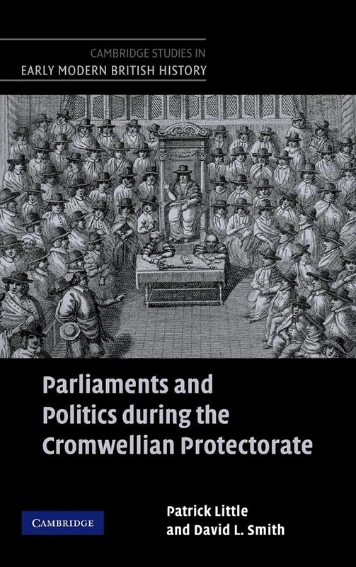Parliaments and Politics during the Cromwellian Protectorate (Cambridge Studies in Early Modern British History)