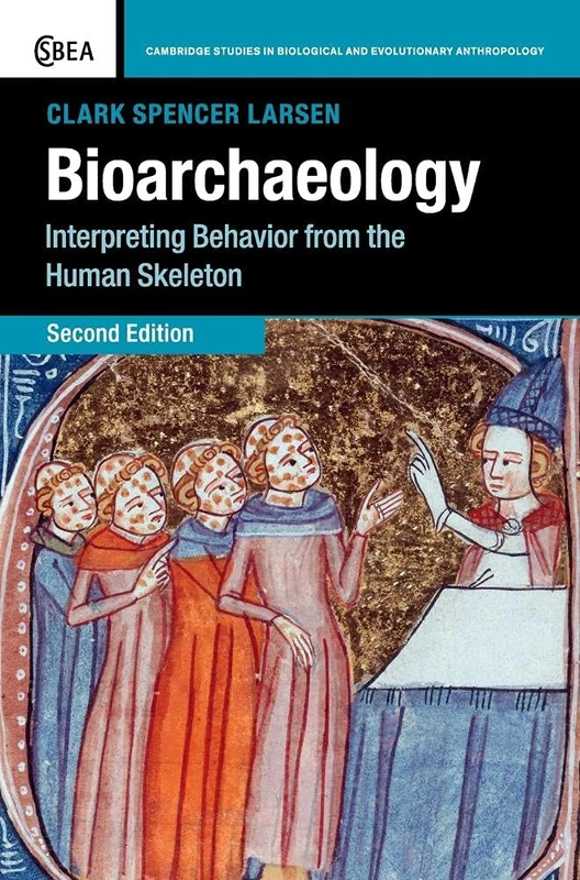 Bioarchaeology: Interpreting Behavior from the Human Skeleton: 69 (Cambridge Studies in Biological and Evolutionary Anthropology, Series Number 69)