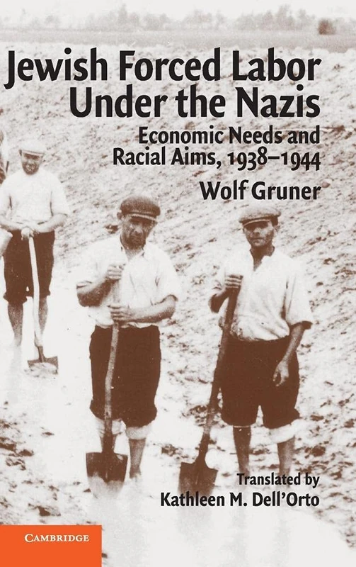 Jewish Forced Labor under the Nazis: Economic Needs and Racial Aims, 1938–1944