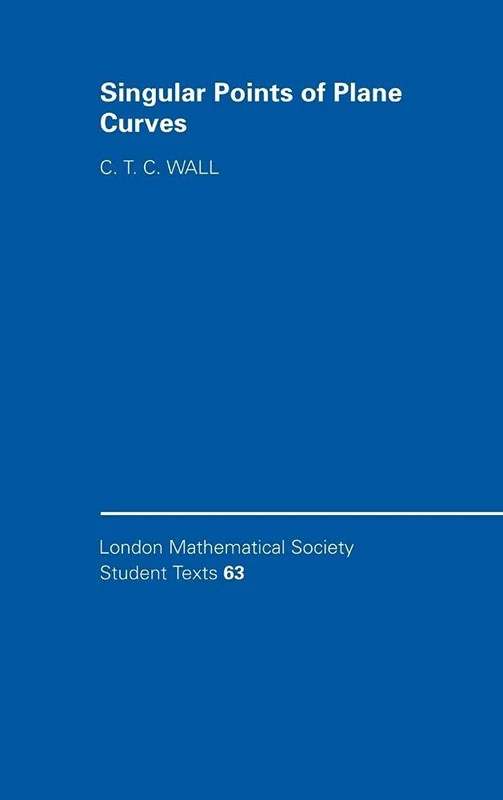 Singular Points of Plane Curves: 63 (London Mathematical Society Student Texts, Series Number 63)
