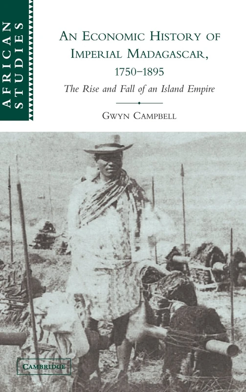 An Economic History of Imperial Madagascar, 1750–1895: The Rise and Fall of an Island Empire: 106 (African Studies, Series Number 106)
